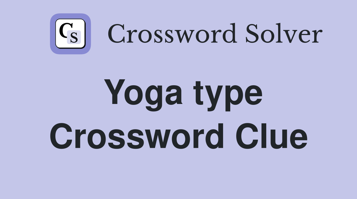 Yoga type Crossword Clue Answers Crossword Solver